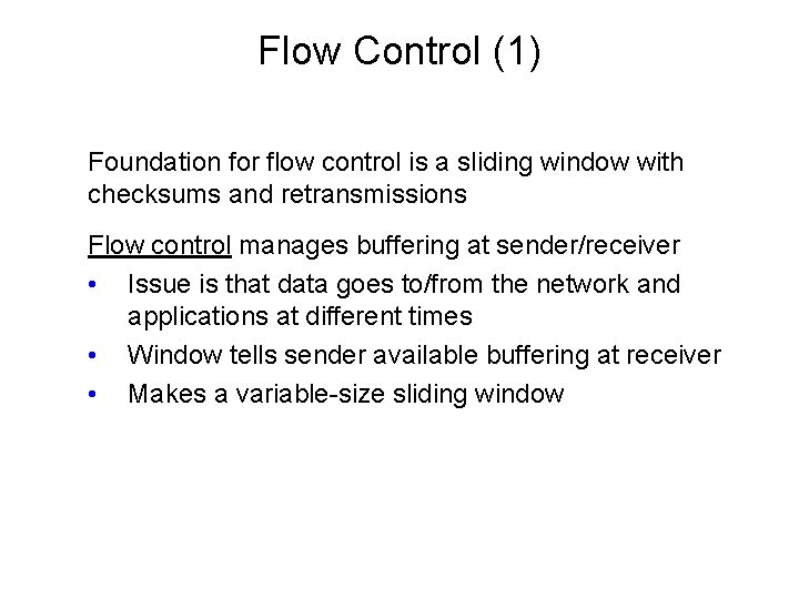 Flow Control (1) Foundation for flow control is a sliding window with checksums and