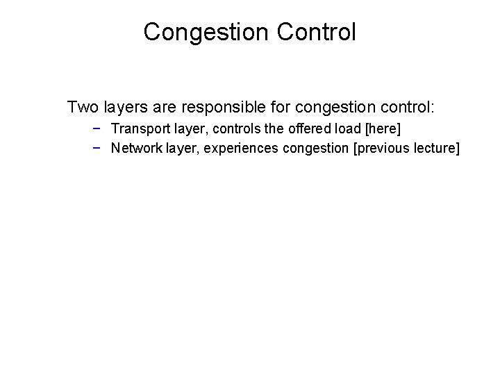 Congestion Control Two layers are responsible for congestion control: − Transport layer, controls the