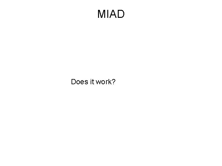 MIAD Does it work? 