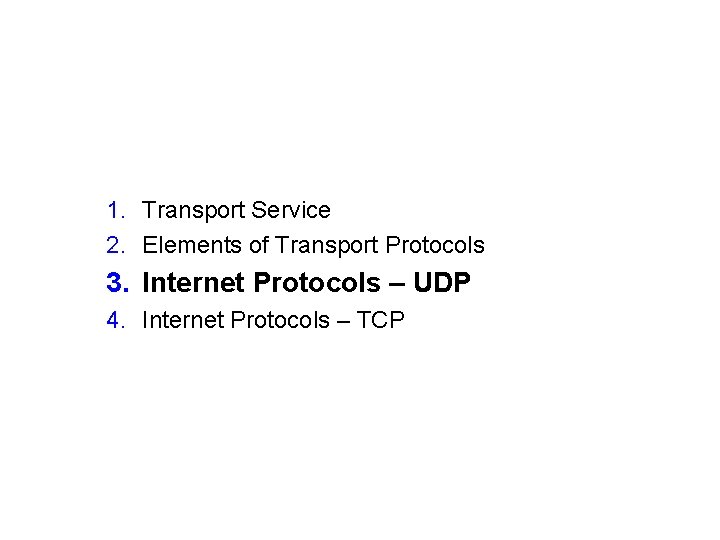 1. Transport Service 2. Elements of Transport Protocols 3. Internet Protocols – UDP 4.