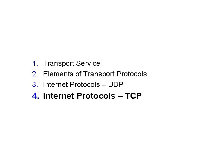 1. Transport Service 2. Elements of Transport Protocols 3. Internet Protocols – UDP 4.