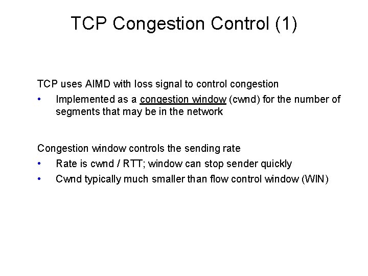 TCP Congestion Control (1) TCP uses AIMD with loss signal to control congestion •