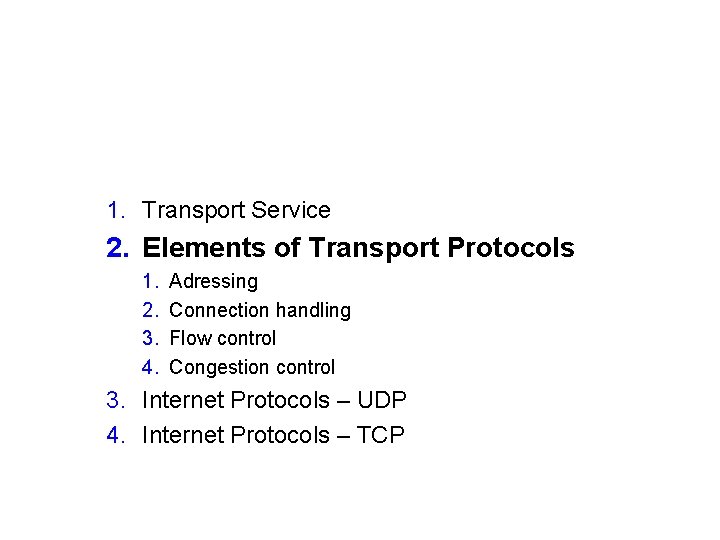 1. Transport Service 2. Elements of Transport Protocols 1. 2. 3. 4. Adressing Connection