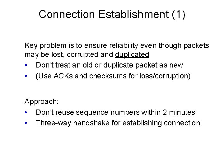 Connection Establishment (1) Key problem is to ensure reliability even though packets may be