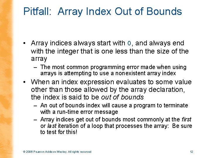 Pitfall: Array Index Out of Bounds • Array indices always start with 0, and