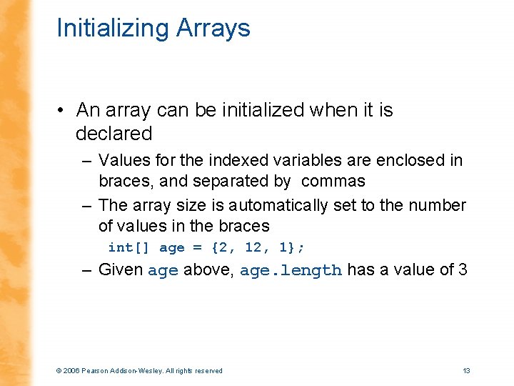 Initializing Arrays • An array can be initialized when it is declared – Values
