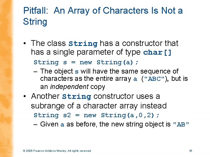 Pitfall: An Array of Characters Is Not a String • The class String has