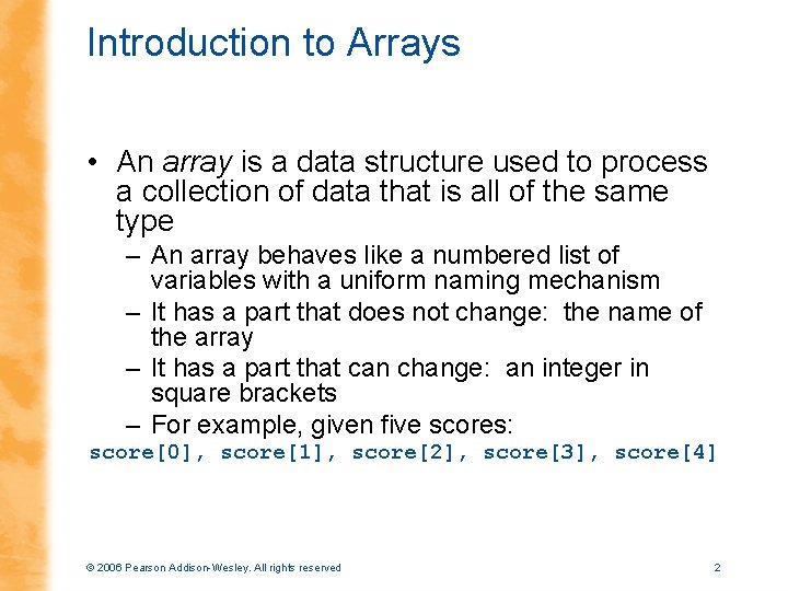 Introduction to Arrays • An array is a data structure used to process a