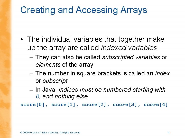 Creating and Accessing Arrays • The individual variables that together make up the array