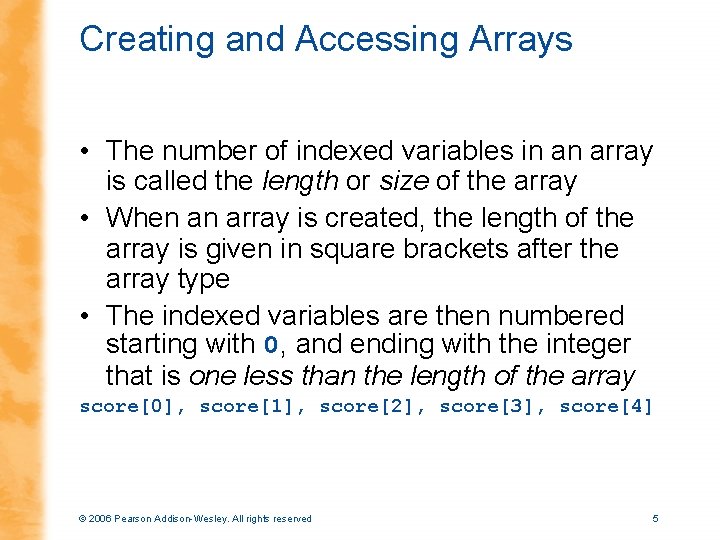 Creating and Accessing Arrays • The number of indexed variables in an array is