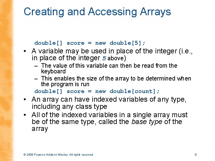 Creating and Accessing Arrays double[] score = new double[5]; • A variable may be