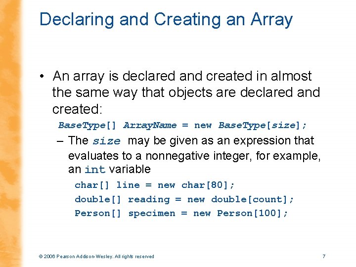 Declaring and Creating an Array • An array is declared and created in almost