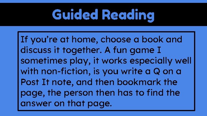 Guided Reading If you’re at home, choose a book and discuss it together. A