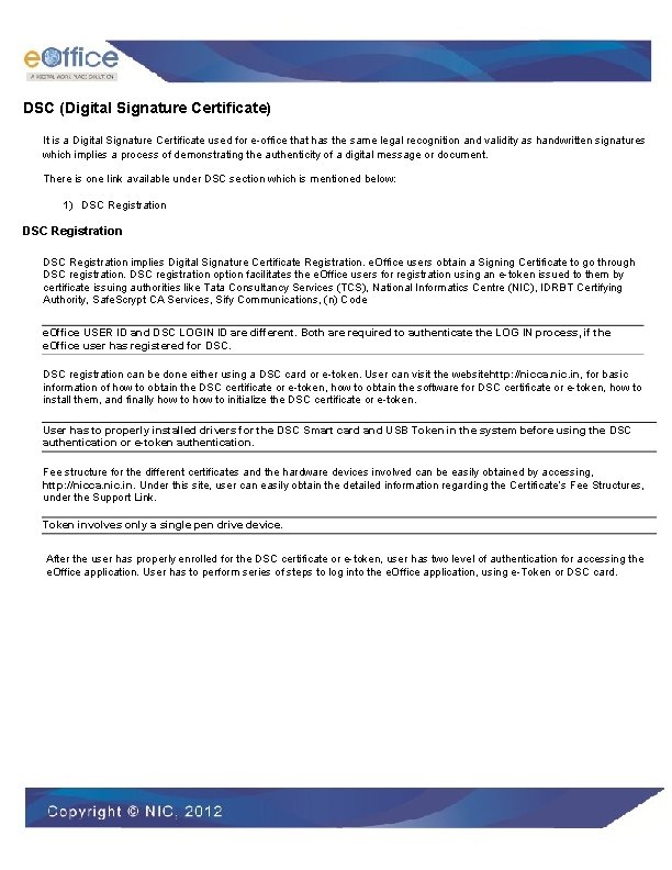 DSC (Digital Signature Certificate) It is a Digital Signature Certificate used for e-office that