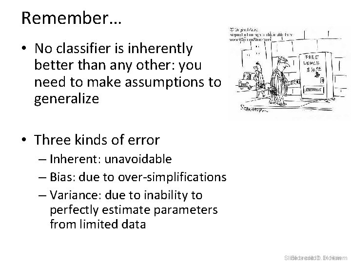 Remember… • No classifier is inherently better than any other: you need to make