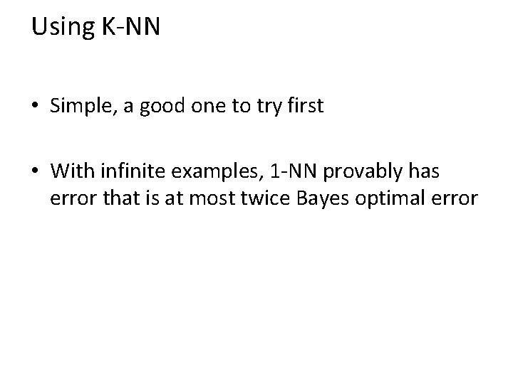 Using K-NN • Simple, a good one to try first • With infinite examples,