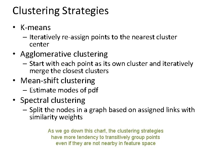 Clustering Strategies • K-means – Iteratively re-assign points to the nearest cluster center •