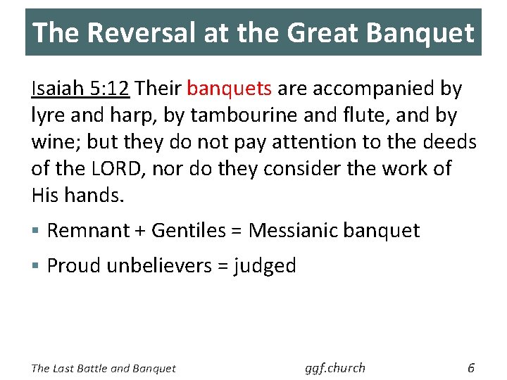 The Reversal at the Great Banquet Isaiah 5: 12 Their banquets are accompanied by