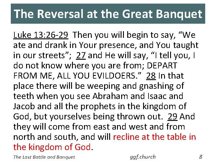 The Reversal at the Great Banquet Luke 13: 26 -29 Then you will begin