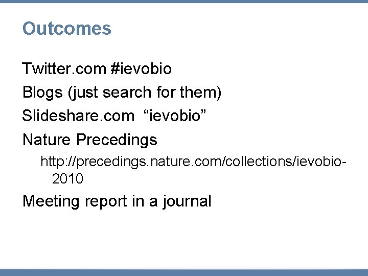 Outcomes Twitter. com #ievobio Blogs (just search for them) Slideshare. com “ievobio” Nature Precedings
