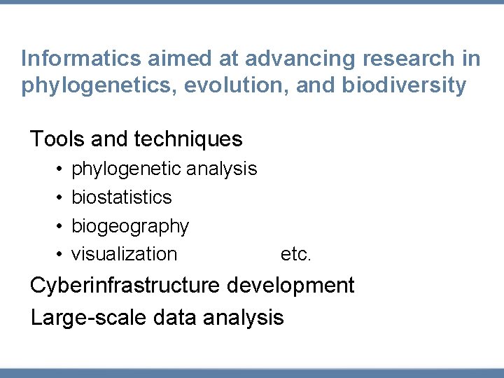 Informatics aimed at advancing research in phylogenetics, evolution, and biodiversity Tools and techniques •