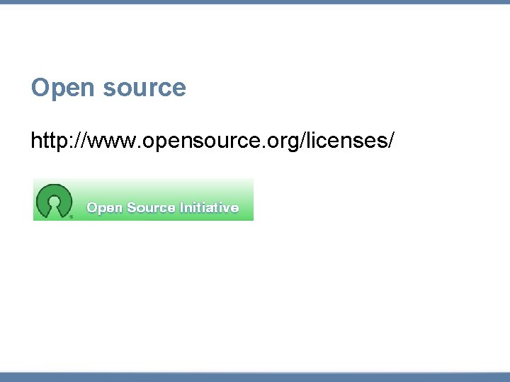 Open source http: //www. opensource. org/licenses/ 