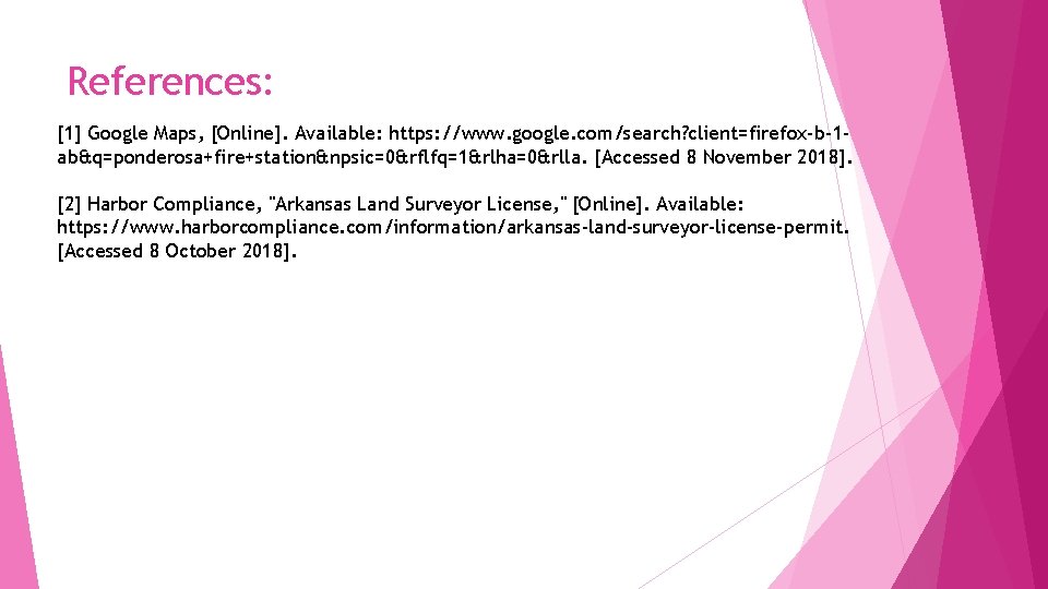 References: [1] Google Maps, [Online]. Available: https: //www. google. com/search? client=firefox-b-1 ab&q=ponderosa+fire+station&npsic=0&rflfq=1&rlha=0&rlla. [Accessed 8