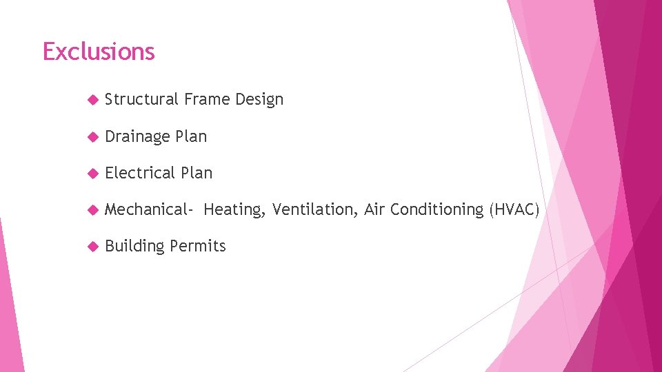 Exclusions Structural Frame Design Drainage Plan Electrical Plan Mechanical- Heating, Ventilation, Air Conditioning (HVAC)