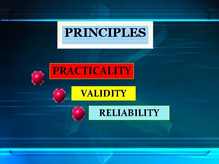 PRINCIPLES PRACTICALITY VALIDITY RELIABILITY 