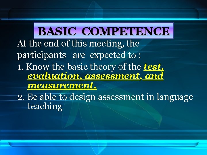 BASIC COMPETENCE At the end of this meeting, the participants are expected to :