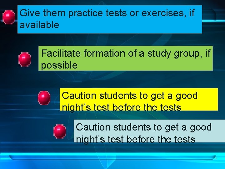 Give them practice tests or exercises, if available Facilitate formation of a study group,