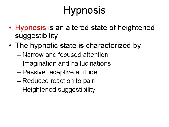 Hypnosis • Hypnosis is an altered state of heightened suggestibility • The hypnotic state