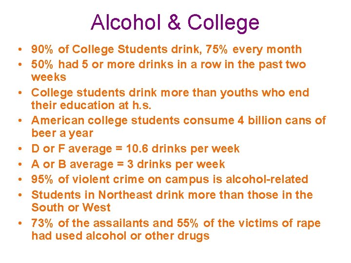 Alcohol & College • 90% of College Students drink, 75% every month • 50%