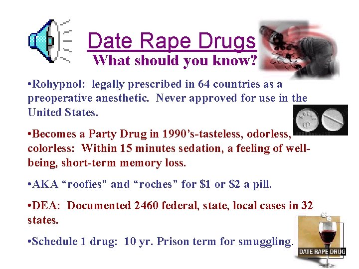 Date Rape Drugs What should you know? • Rohypnol: legally prescribed in 64 countries