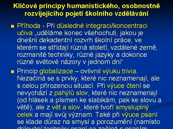 Klíčové principy humanistického, osobnostně rozvíjejícího pojetí školního vzdělávání Příhoda - Při důsledné integraci/koncentraci učiva