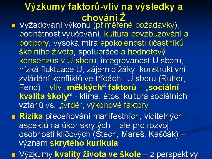  Výzkumy faktorů-vliv na výsledky a chování Ž Vyžadování výkonu (přiměřené požadavky), podnětnost vyučování,