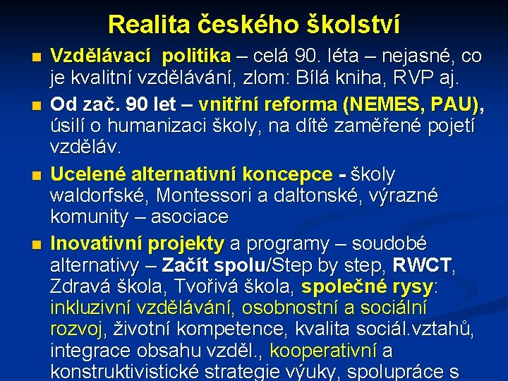 Realita českého školství Vzdělávací politika – celá 90. léta – nejasné, co je kvalitní
