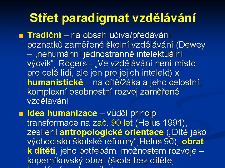 Střet paradigmat vzdělávání Tradiční – na obsah učiva/předávání poznatků zaměřené školní vzdělávání (Dewey –