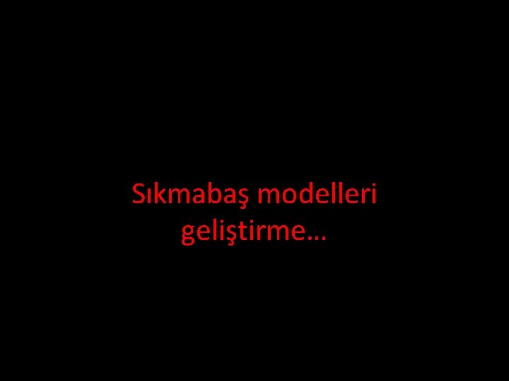 Sıkmabaş modelleri geliştirme… 