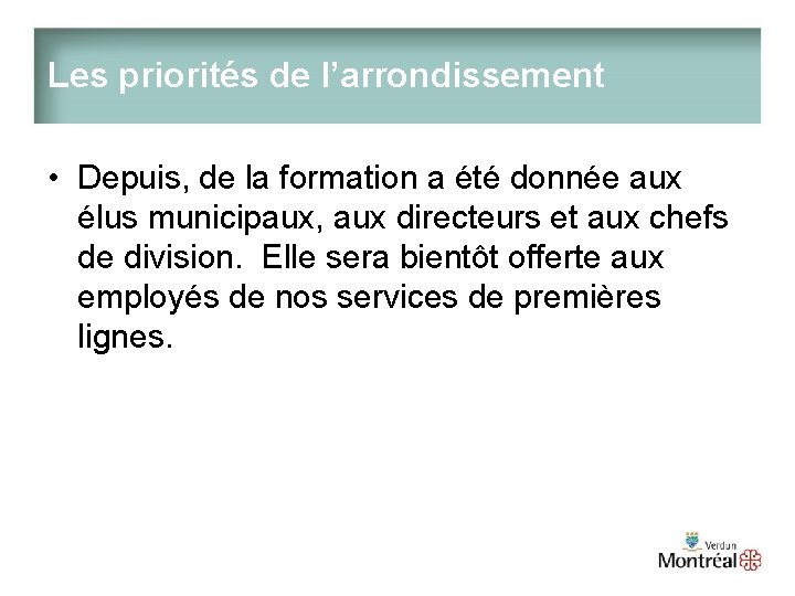 Les priorités de l’arrondissement • Depuis, de la formation a été donnée aux élus