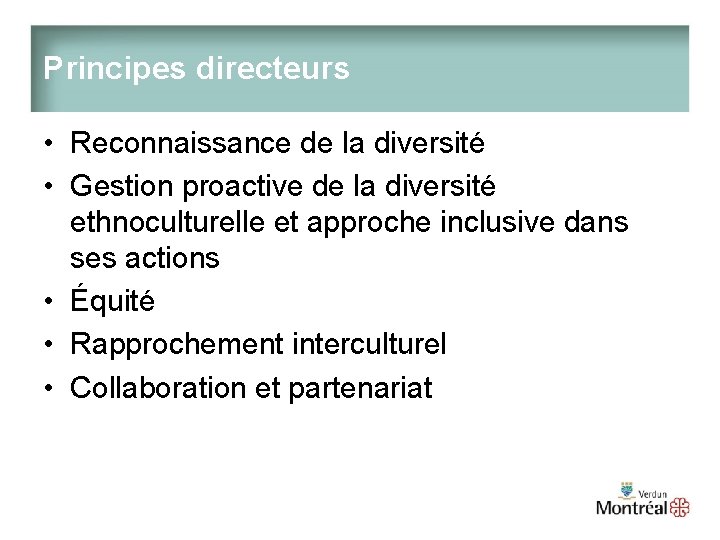 Principes directeurs • Reconnaissance de la diversité • Gestion proactive de la diversité ethnoculturelle