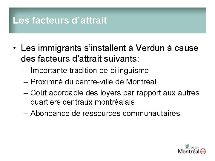 Les facteurs d’attrait • Les immigrants s’installent à Verdun à cause des facteurs d’attrait