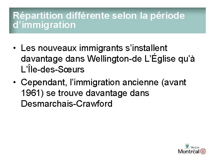 Répartition différente selon la période d’immigration • Les nouveaux immigrants s’installent davantage dans Wellington-de