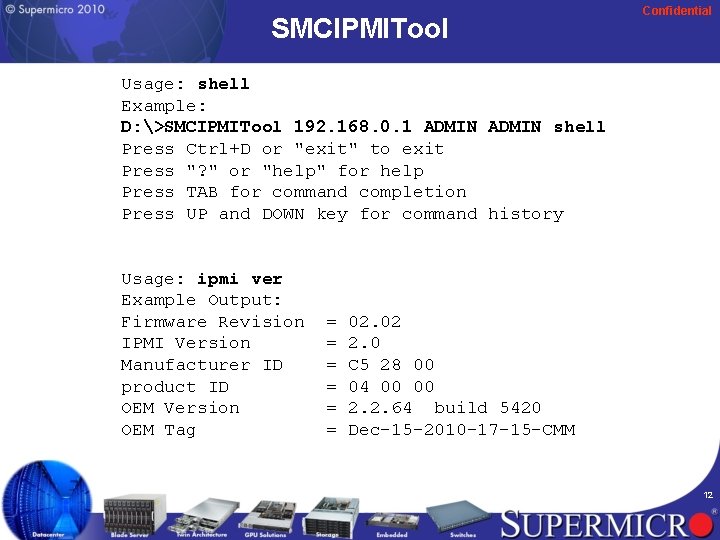 SMCIPMITool Confidential Usage: shell Example: D: >SMCIPMITool 192. 168. 0. 1 ADMIN shell Press