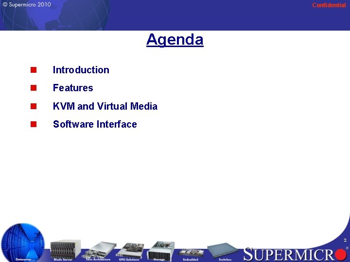 Confidential Agenda n Introduction n Features n KVM and Virtual Media n Software Interface