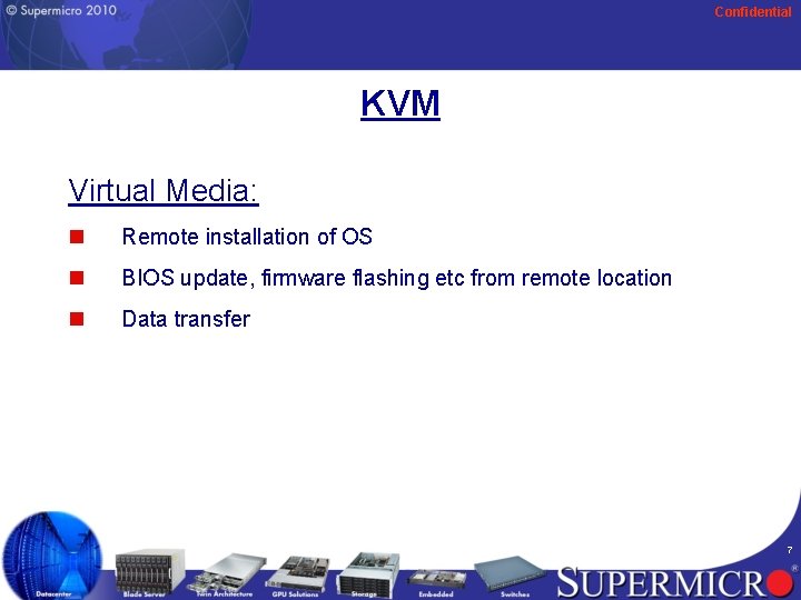 Confidential KVM Virtual Media: n Remote installation of OS n BIOS update, firmware flashing