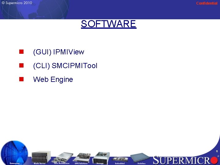 Confidential SOFTWARE n (GUI) IPMIView n (CLI) SMCIPMITool n Web Engine 8 