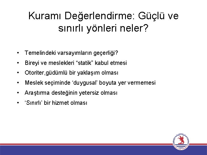 Kuramı Değerlendirme: Güçlü ve sınırlı yönleri neler? • Temelindeki varsayımların geçerliği? • Bireyi ve