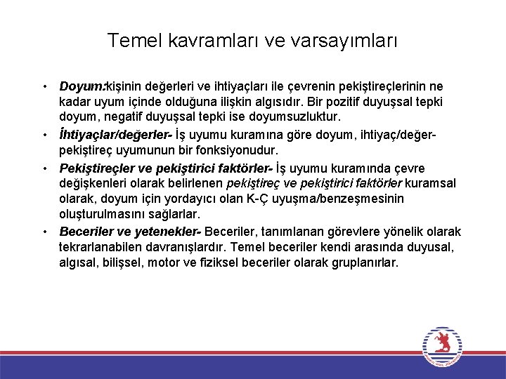 Temel kavramları ve varsayımları • Doyum: kişinin değerleri ve ihtiyaçları ile çevrenin pekiştireçlerinin ne