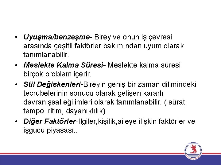  • Uyuşma/benzeşme- Birey ve onun iş çevresi arasında çeşitli faktörler bakımından uyum olarak